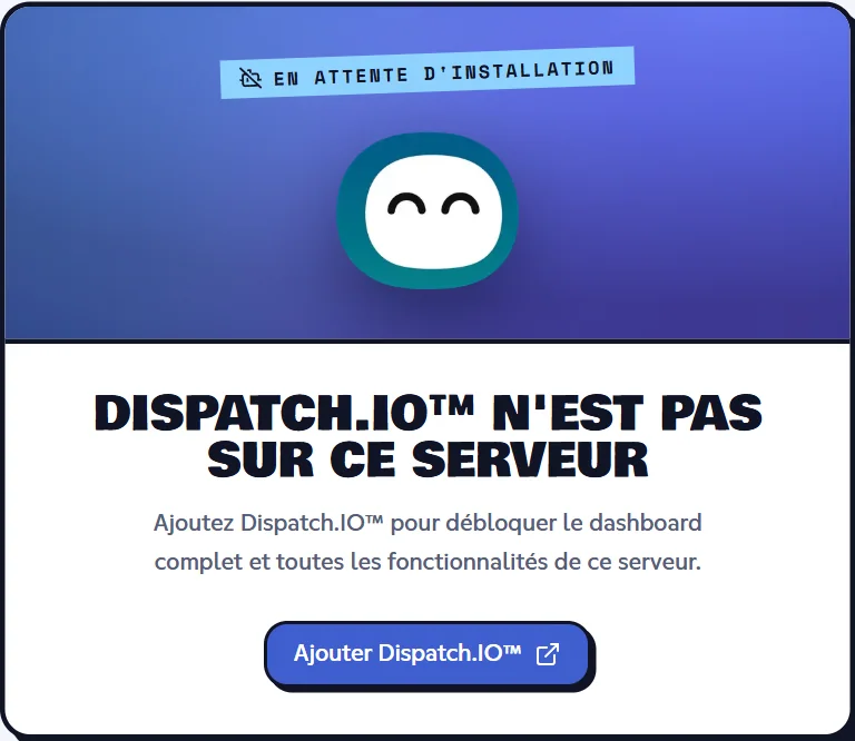 Un serveur sans le bot : le bouton ouvre l'invitation Discord. Carte « Dispatch.IO™ n'est pas sur ce serveur » avec le bouton Ajouter Dispatch.IO™